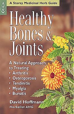 Healthy Bones & Joints: A Natural Approach to Treating Arthritis, Osteoporosis, Tendinitis, Myalgia and Bursitis - Hoffmann, David, Fnimh