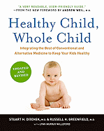 Healthy Child, Whole Child: Integrating the Best of Conventional and Alternative Medicine to Keep Your Kids Healthy