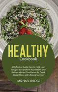 Healthy Cookbook: A Definitive Guide Easy to Cook Lean Recipes to Transform Your Health and Radiate Vibrant Confidence for Quick Weight Loss and Lifelong Success