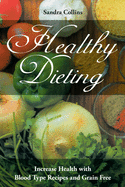 Healthy Dieting: Increase Health with Blood Type Recipes and Grain Free