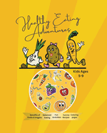 Healthy Eating Adventure: Kids Fun Activity Book With Healthy Food and Nutrition (Introduction Guide for Children to Healthy Habits, Smart Choices, Healthy Eating Benefits for Kids Ages 5-9 )