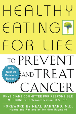Healthy Eating for Life to Prevent and Treat Cancer - Physicians Committee for Responsible Medicine (Compiled by)