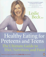 Healthy Eating for Pre Teens and Teens: The Ultimate Guide to Diet Nutrition and Food - Beck, Leslie