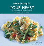 Healthy Eating for Your Heart: 100 Moouthwatering and Heart-Friendly Recipes from a Leading Chef and Dietician