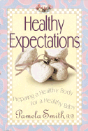 Healthy Expections: Preparing a Healthy Body for a Healthy Baby