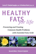 Healthy Fats for Life: Preventing and Treating Common Health Problems with Essential Fatty Acids - Vanderhaeghe, Lorna R, and Karst, Karlene