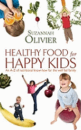 Healthy Food for Happy Kids: An A-Z of Nutritional Know-How for the Well-Fed Family