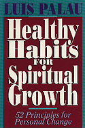 Healthy Habits for Spiritual Growth - Palau, Luis