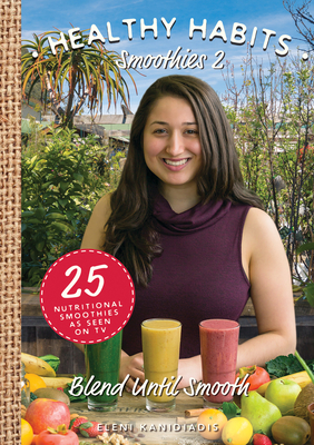 Healthy Habits Smoothies 2: Blend Until Smooth - Kanidiadis, Eleni