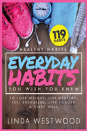 Healthy Habits Vol 3: 119 Everyday Habits You Wish You Knew to Lose Weight, Live Healthy, Feel Energized, Live Longer & Sleep Well!