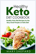 Healthy Keto Diet Cookbook: Healthy Keto Diet Recipes For The Busy Smart People On Keto Diet. Save money with amazing recipes, Lose weight and reset metabolism.