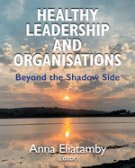Healthy Leadership and Organisations: Beyond the Shadow Side