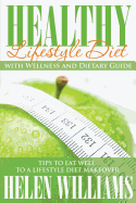 Healthy Lifestyle Diet with Wellness and Dietary Guide: Tips to Eat Well to a Lifestyle Diet Makeover