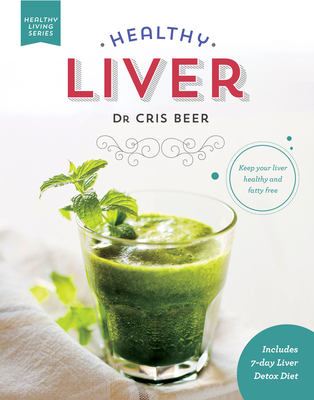 Healthy Liver: Keep Your Liver Healthy and Fatty Free - Beer, Chris, Dr.