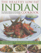 Healthy Low Fat Indian Cooking: The Ultimate Collection of 160 Authentic Indian Dishes Adapted for Low-Fat Diets