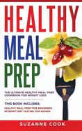 Healthy Meal Prep for Beginners: A Meal Prep Cookbook for Beginners, including Healthy Meal Prep for Weight Loss. Form New Habits to Stop Binge Eating and Emotional Eating
