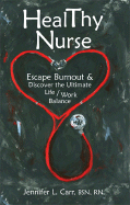 Healthy Nurse: Escape Burnout and Discover the Ultimate Life/Work Balance