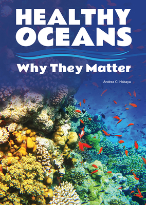 Healthy Oceans: Why They Matter - Nakaya, Andrea C