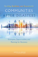 Healthy, Resilient, and Sustainable Communities After Disasters: Strategies, Opportunities, and Planning for Recovery