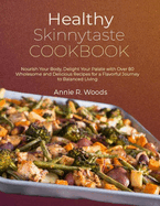 Healthy Skinnytaste Cookbook: Nourish Your Body, Delight Your Palate with Over 80 Wholesome and Delicious Recipes for a Flavorful Journey to Balanced Living