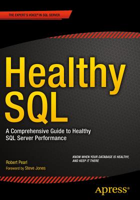 Healthy SQL: A Comprehensive Guide to Healthy SQL Server Performance - Pearl, Robert