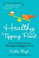 Healthy Tipping Point: A Powerful Program for a Stronger, Happier You