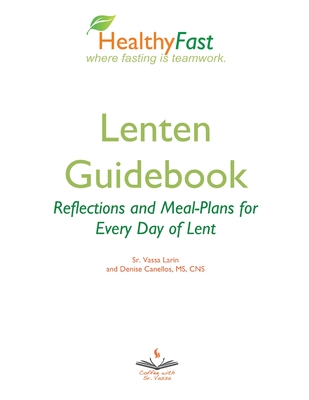 HealthyFast Lenten Guidebook: Reflections and Meal-Plans for Every Day of Lent: Reflections and Meal-Plans for Every Day of Lent HealthyFast where fasting is Teamwork: Reflections and Meal-Plans for Every Day of Lent: Reflections and meal plans for... - Larin, Sister Vassa