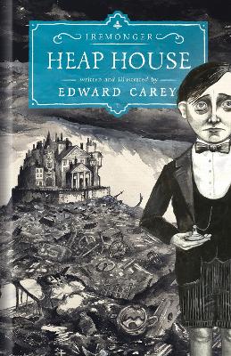 Heap House (Iremonger 1): from the author of The Times Book of the Year Little - Carey, Edward