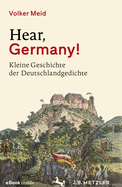 Hear, Germany!: Kleine Geschichte Der Deutschlandgedichte