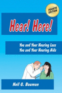 Hear! Here! (4th Edition): You and Your Hearing Loss/You and Your Hearing Aids - Neil G Bauman