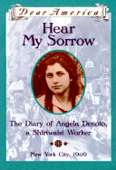 Hear My Sorrow: The Diary of Angela Denoto, a Shirtwaist Worker - Hopkinson, Deborah
