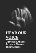 Hear Our Voice: Domestic Abuse Survivor Shares Their Stories: Domestic Violence Insider