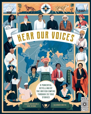 Hear Our Voices: A Powerful Retelling of the British Empire Through 20 True Stories - Natarajan, Radhika, and Tayiana, Chao