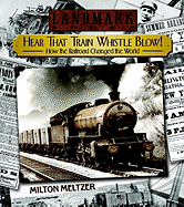 Hear That Train Whistle Blow! How the Railroad Changed the World - Meltzer, Milton