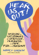 Hear Us Out!: Lesbian and Gay Stories of Struggle, Progress, and Hope, 1950 to the Present - Garden, Nancy