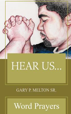 Hear Us...: Word Prayers - Melton, Gary P, Sr.