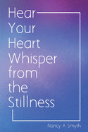 Hear Your Heart Whisper from the Stillness