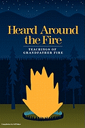 Heard Around the Fire: Teachings of Grandfather Fire