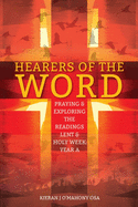 Hearers of the Word: Praying and Exploring the Readings for Lent to Pentecost Year A