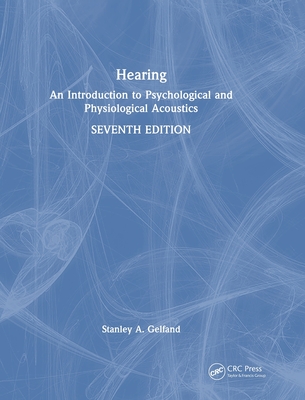 Hearing: An Introduction to Psychological and Physiological Acoustics - Gelfand, Stanley A