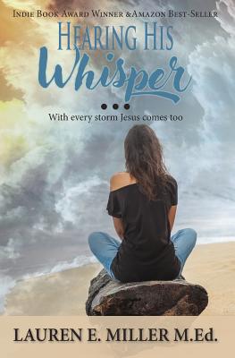 Hearing His Whisper: With Every Storm Jesus Comes Too - Miller, Lauren E