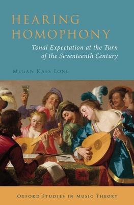 Hearing Homophony: Tonal Expectation at the Turn of the Seventeenth Century - Long, Megan Kaes, Professor