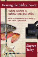 Hearing the Biblical Voice: Finding Meaning in Kashrut, Tzitzit and Tefillin: Biblical Text-Study Inspired by the Writings of Rabbi Samson Raphael Hirsch