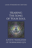 Hearing The Song of Your Soul: A Poetic Translation of the Bhagavad Gita