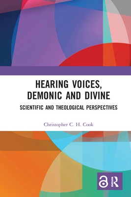Hearing Voices, Demonic and Divine: Scientific and Theological Perspectives - Cook, Christopher C. H.