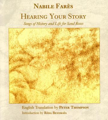 Hearing Your Story: Songs of History & Life for Sand Roses; A Trilingual Text for the Sahrawi People - Fares, Nabil, and Thompson, Peter G (Translated by)