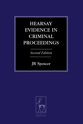 Hearsay Evidence in Criminal Proceedings - Spencer, J R