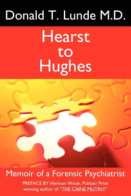 Hearst to Hughes: Memoir of a Forensic Psychiatrist - Lunde M D, Donald T, and Lunde, Donald T