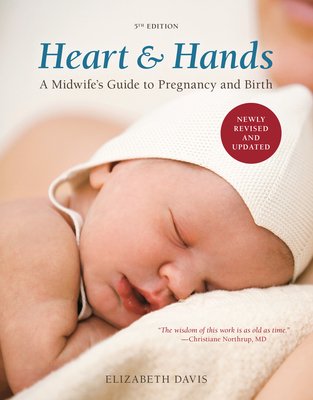 Heart and Hands, Fifth Edition [2019]: A Midwife's Guide to Pregnancy and Birth - Davis, Elizabeth