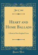 Heart and Home Ballads: A Book of New England Verse (Classic Reprint)